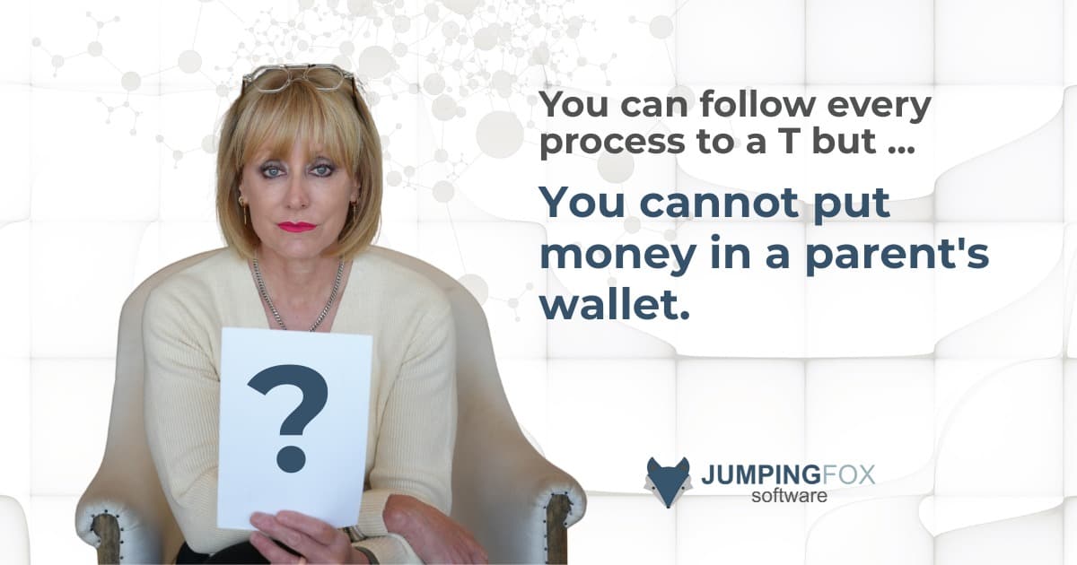 You can follow every process to a T, but you cannot put money in a parent's wallet.