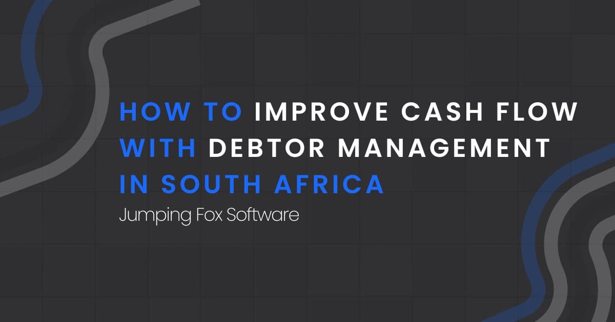 How to Improve Cash Flow with Debtor Management in South Africa